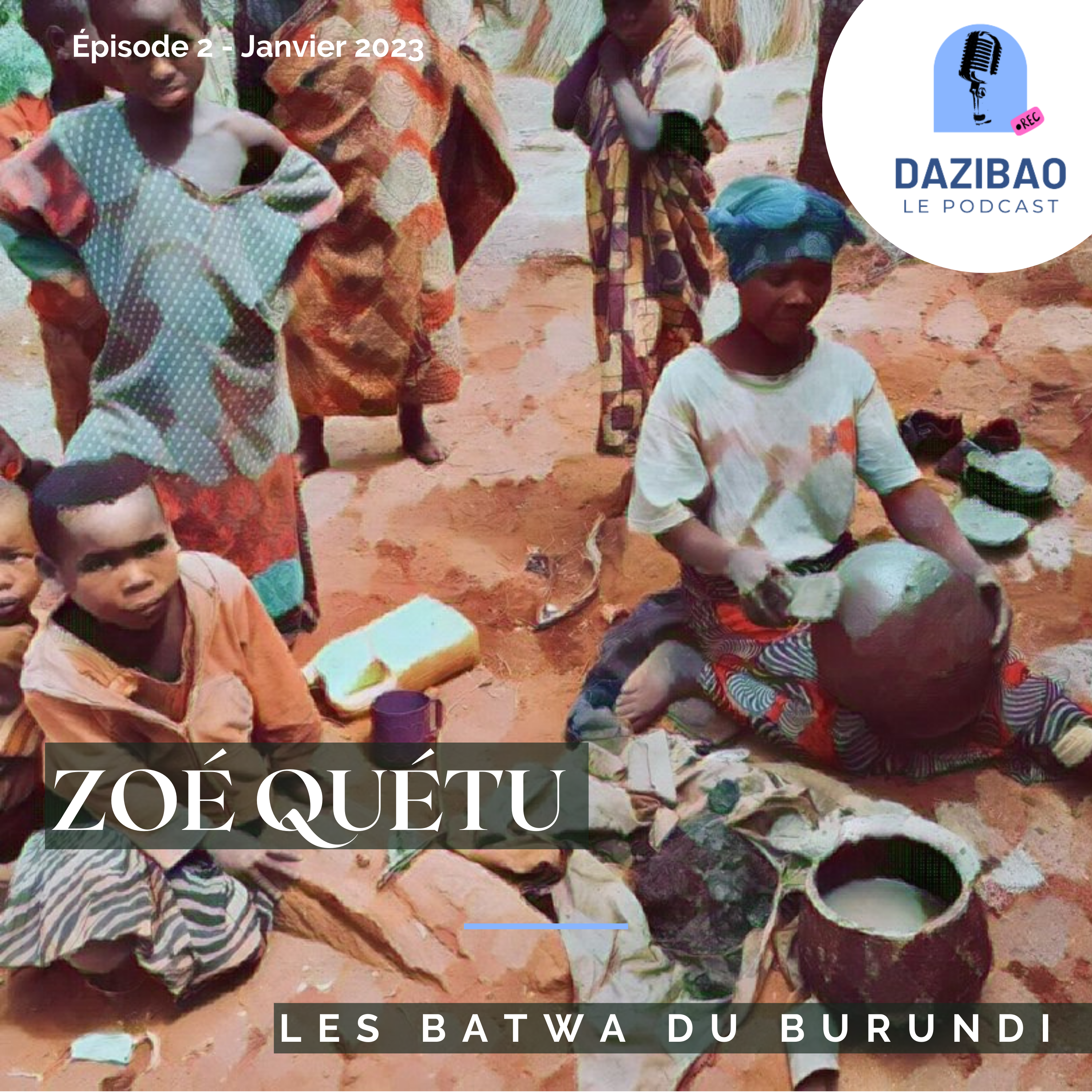 Épisode 2 : Zoé Quétu et les Batwa du Burundi